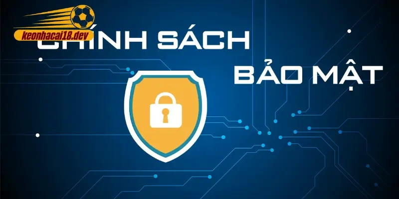 Vai trò của chính sách bảo mật tại kèo nhà cái